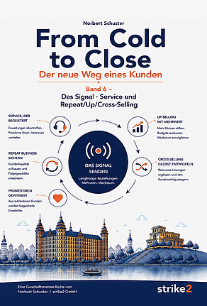 From Cold to Close – Band 6: Das Signal Buchcover „From Cold to Close – Band 6: Das Signal“ von Norbert Schuster über Service, Repeat-, Up- und Cross-Selling.